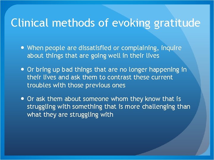 Clinical methods of evoking gratitude When people are dissatisfied or complaining, inquire about things