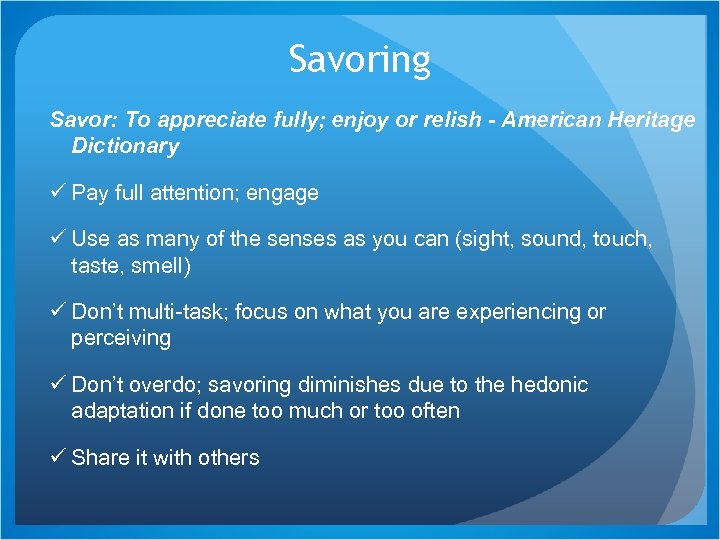 Savoring Savor: To appreciate fully; enjoy or relish - American Heritage Dictionary ü Pay