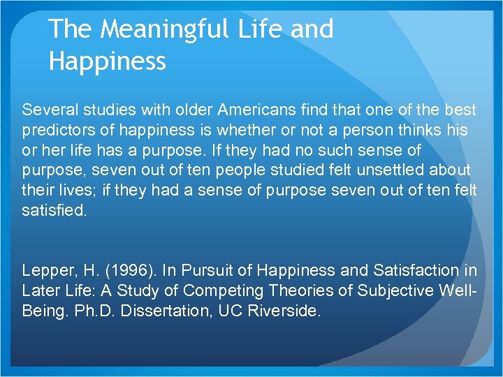 The Meaningful Life and Happiness Several studies with older Americans find that one of