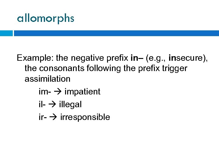 allomorphs Example: the negative prefix in– (e. g. , insecure), the consonants following the