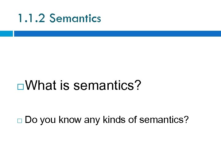1. 1. 2 Semantics What is semantics? Do you know any kinds of semantics?