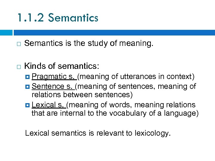 1. 1. 2 Semantics is the study of meaning. Kinds of semantics: Pragmatic s.