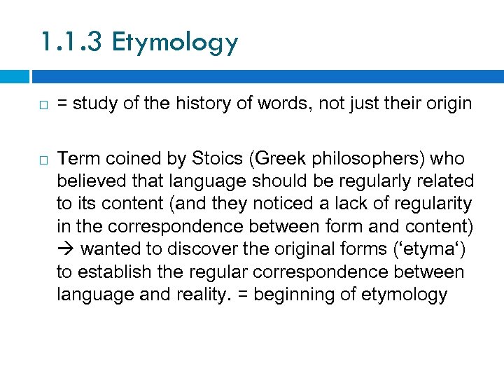 1. 1. 3 Etymology = study of the history of words, not just their