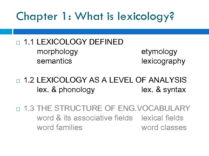 Chapter 1: What is lexicology? 1. 1 LEXICOLOGY DEFINED morphology semantics etymology lexicography 1.