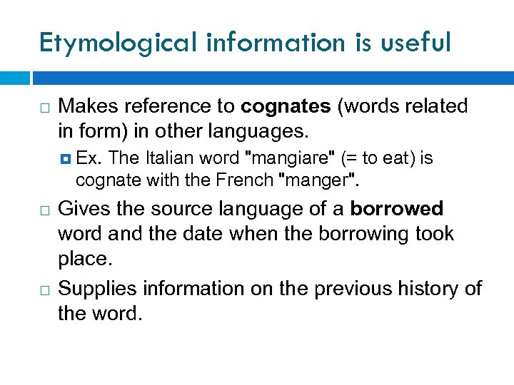Etymological information is useful Makes reference to cognates (words related in form) in other
