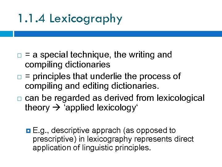 1. 1. 4 Lexicography = a special technique, the writing and compiling dictionaries =