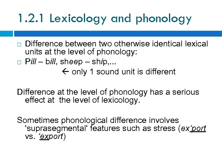 1. 2. 1 Lexicology and phonology Difference between two otherwise identical lexical units at