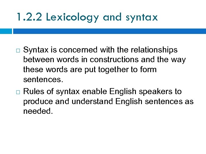1. 2. 2 Lexicology and syntax Syntax is concerned with the relationships between words