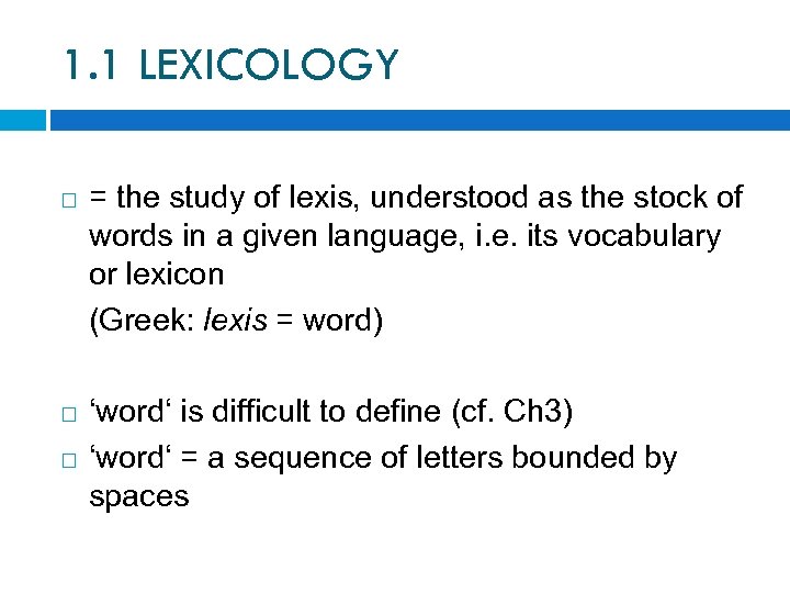 1. 1 LEXICOLOGY = the study of lexis, understood as the stock of words