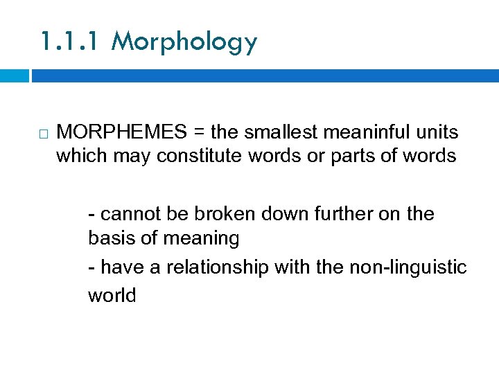 1. 1. 1 Morphology MORPHEMES = the smallest meaninful units which may constitute words