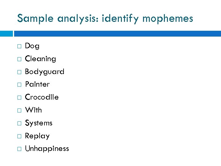Sample analysis: identify mophemes Dog Cleaning Bodyguard Painter Crocodile With Systems Replay Unhappiness 