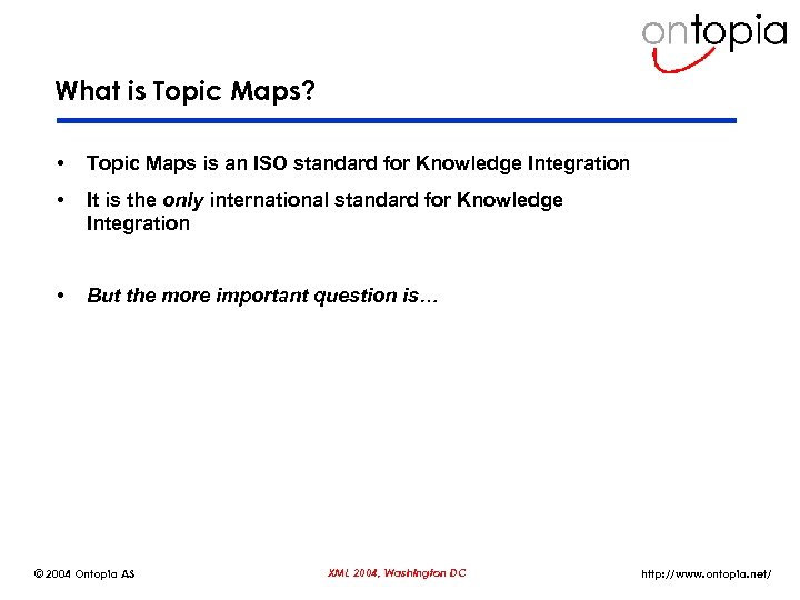 What is Topic Maps? • Topic Maps is an ISO standard for Knowledge Integration