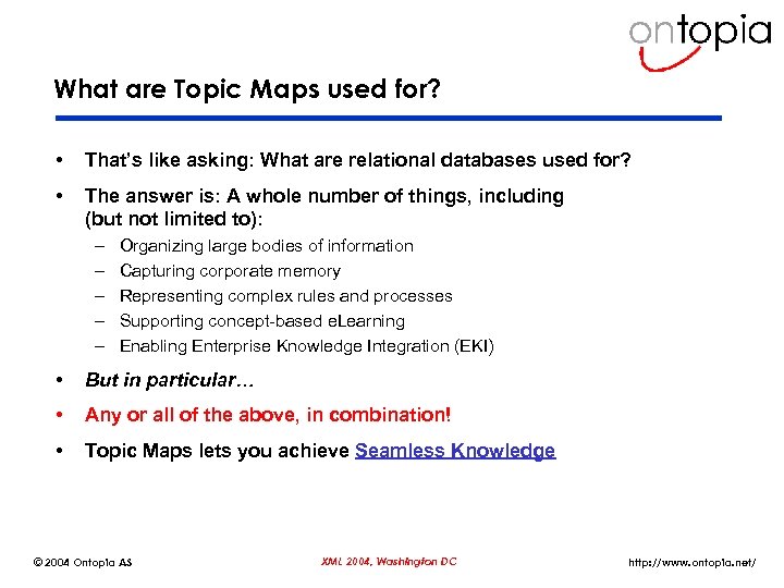 What are Topic Maps used for? • That’s like asking: What are relational databases