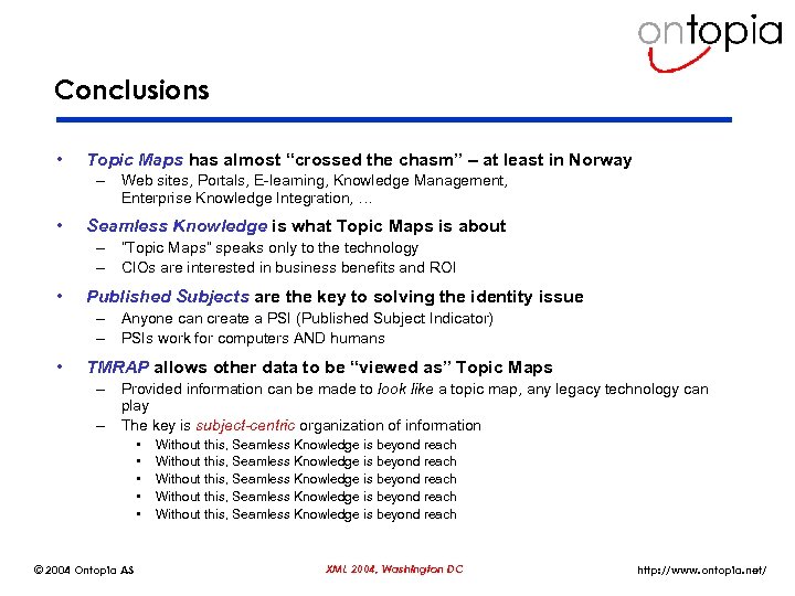 Conclusions • Topic Maps has almost “crossed the chasm” – at least in Norway