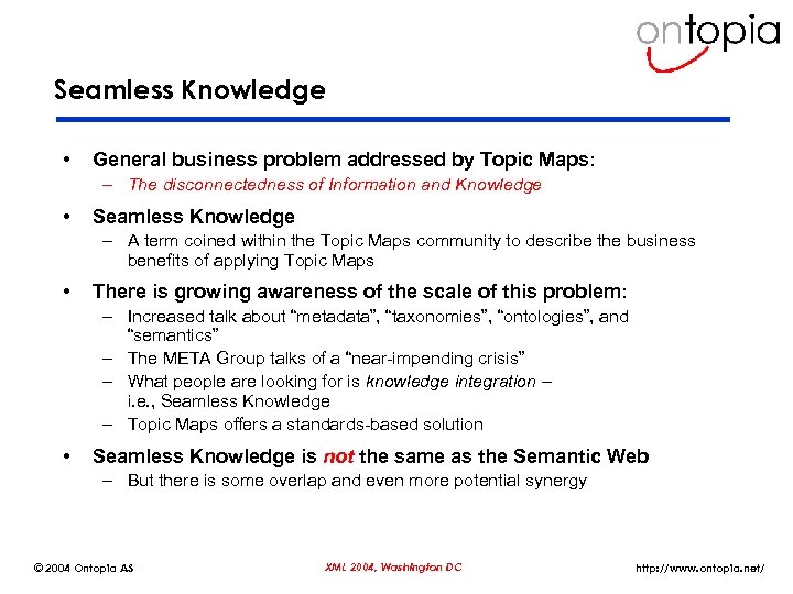 Seamless Knowledge • General business problem addressed by Topic Maps: – The disconnectedness of