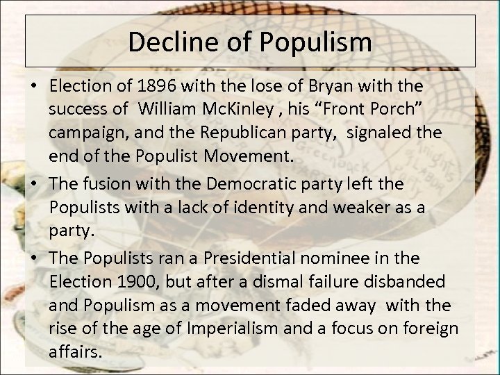 Decline of Populism • Election of 1896 with the lose of Bryan with the
