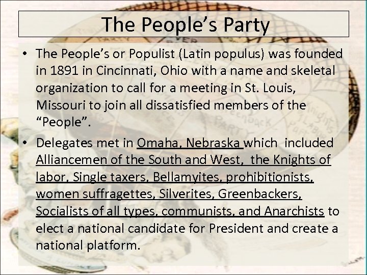 The People’s Party • The People’s or Populist (Latin populus) was founded in 1891
