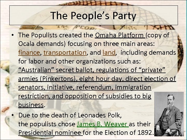 The People’s Party • The Populists created the Omaha Platform (copy of Ocala demands)