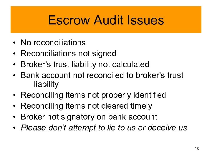 Escrow Audit Issues • • No reconciliations Reconciliations not signed Broker’s trust liability not