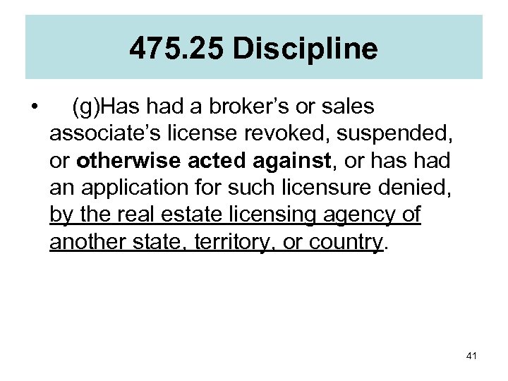 475. 25 Discipline •  (g)Has had a broker’s or sales associate’s license revoked, suspended,