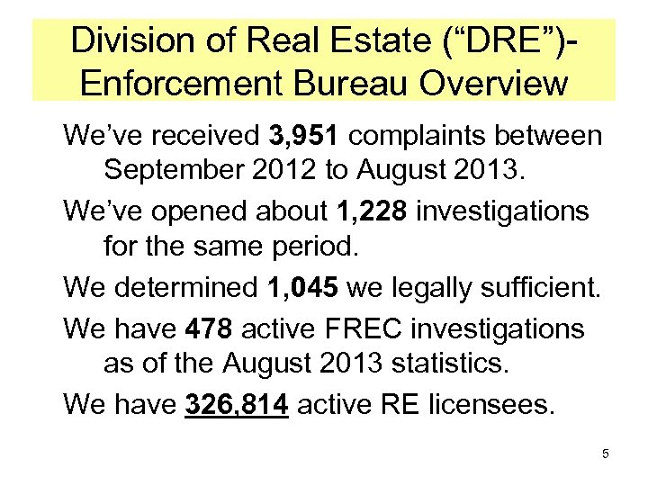 Division of Real Estate (“DRE”)Enforcement Bureau Overview We’ve received 3, 951 complaints between September