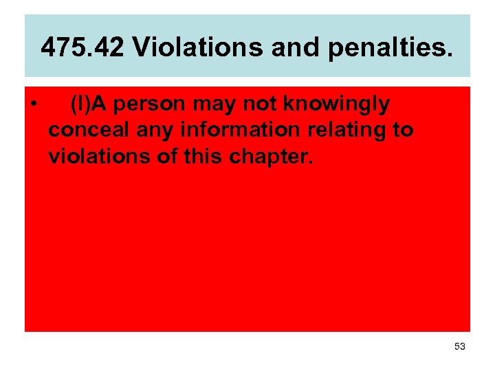 475. 42 Violations and penalties. •  (l)A person may not knowingly conceal any information