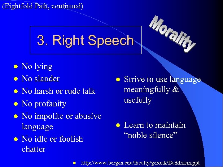 (Eightfold Path, continued) 3. Right Speech l l l No lying No slander No