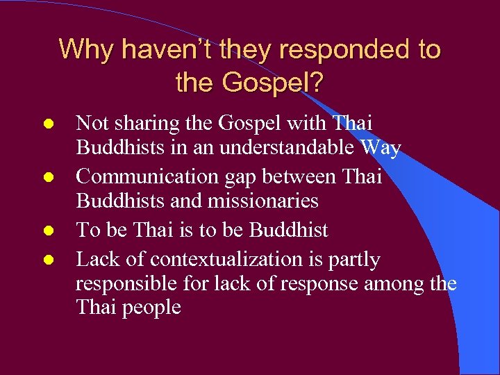 Why haven’t they responded to the Gospel? l l Not sharing the Gospel with