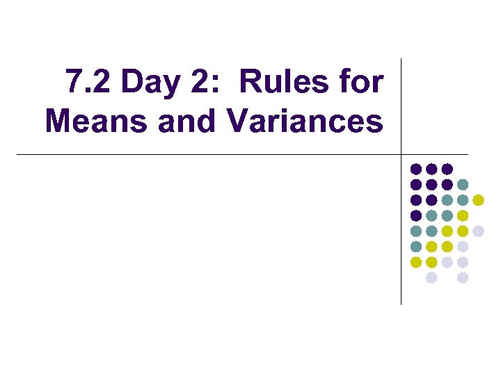 7. 2 Day 2: Rules for Means and Variances 