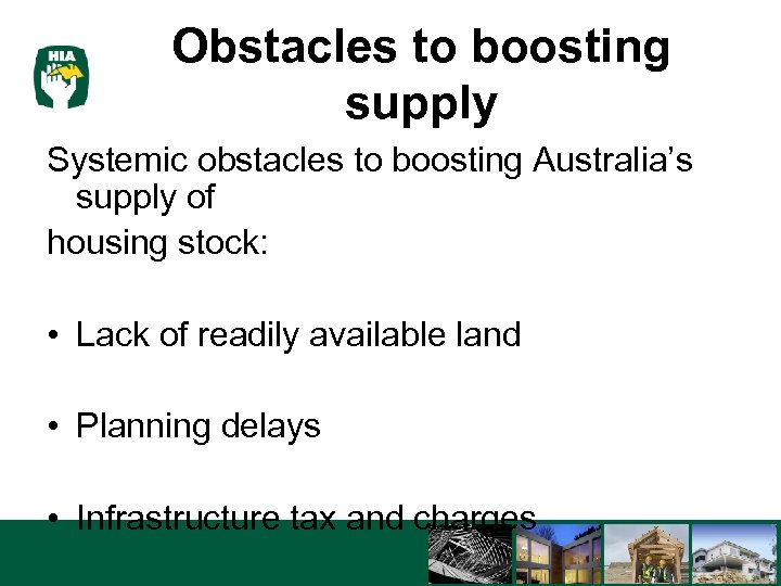 Obstacles to boosting supply Systemic obstacles to boosting Australia’s supply of housing stock: •