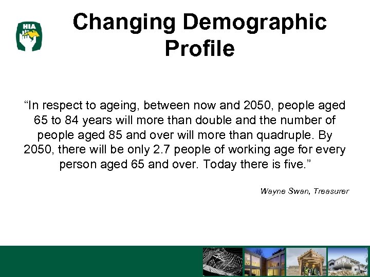Changing Demographic Profile “In respect to ageing, between now and 2050, people aged 65