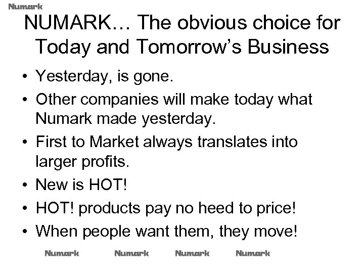 NUMARK… The obvious choice for Today and Tomorrow’s Business • Yesterday, is gone. •