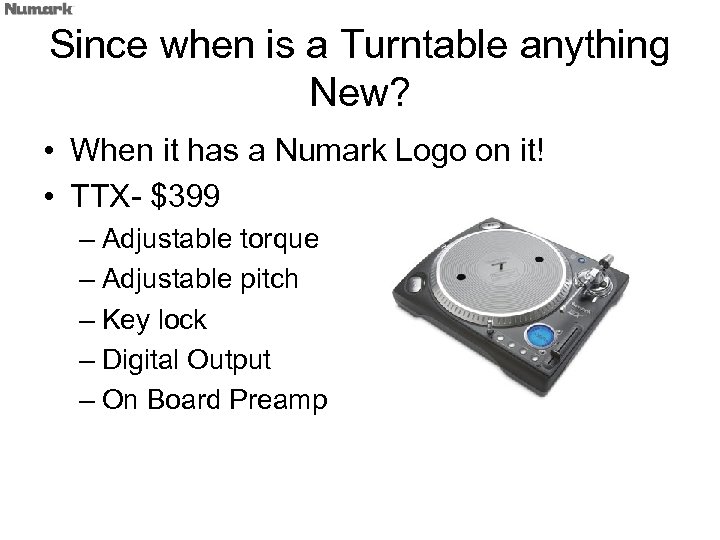 Since when is a Turntable anything New? • When it has a Numark Logo