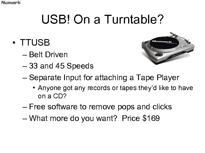 USB! On a Turntable? • TTUSB – Belt Driven – 33 and 45 Speeds