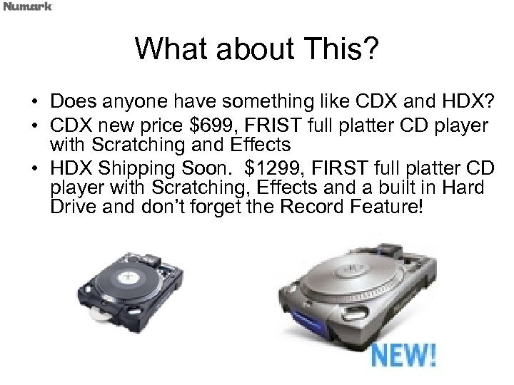 What about This? • Does anyone have something like CDX and HDX? • CDX