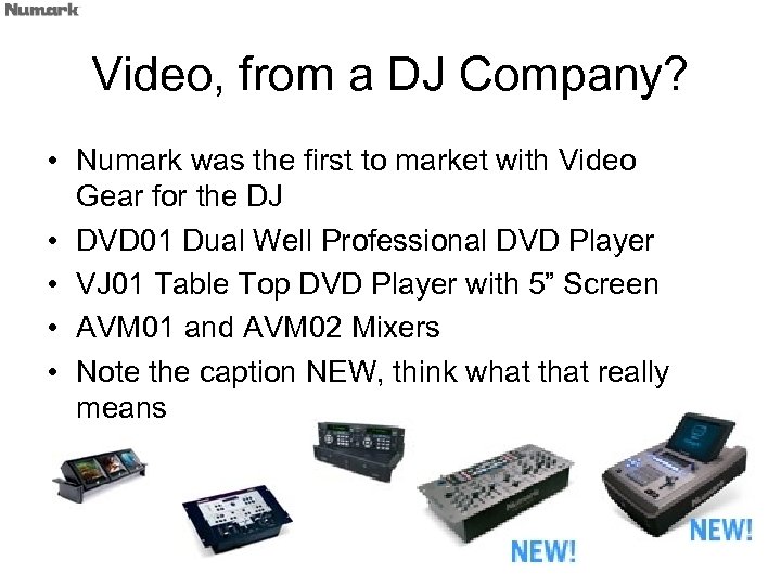 Video, from a DJ Company? • Numark was the first to market with Video