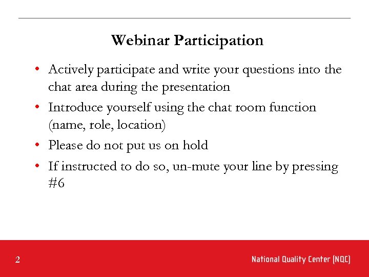Webinar Participation • Actively participate and write your questions into the chat area during