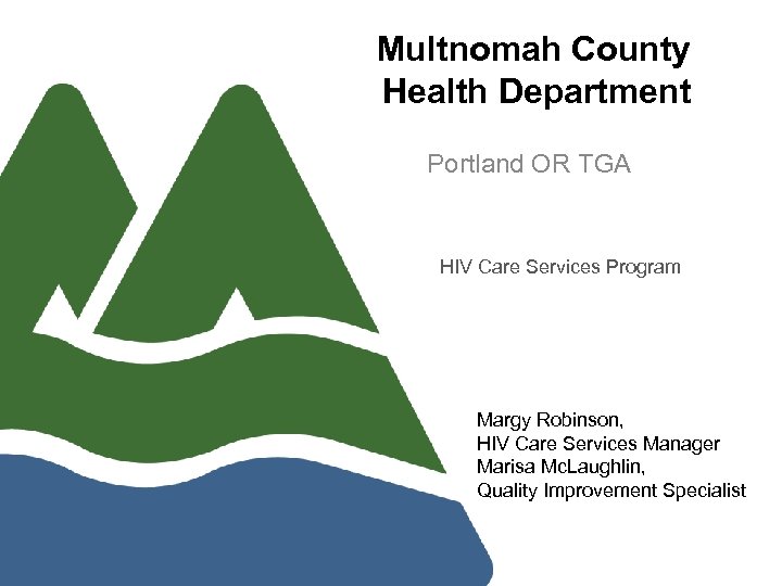Multnomah County Health Department Portland OR TGA HIV Care Services Program Margy Robinson, HIV