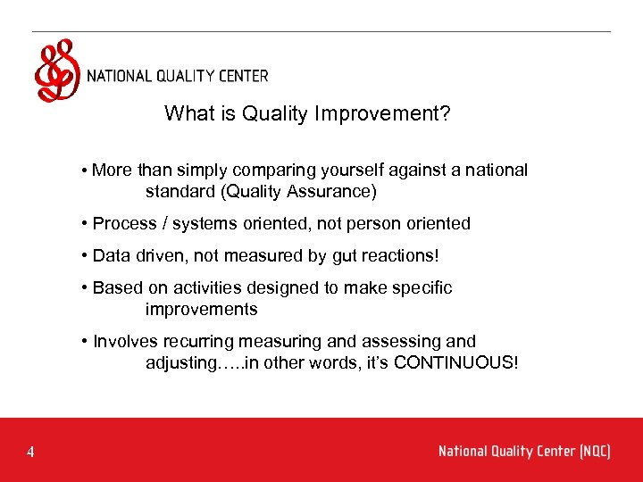 What is Quality Improvement? • More than simply comparing yourself against a national standard