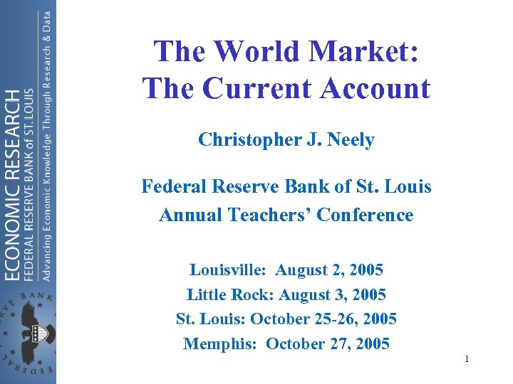The World Market: The Current Account Christopher J. Neely Federal Reserve Bank of St.