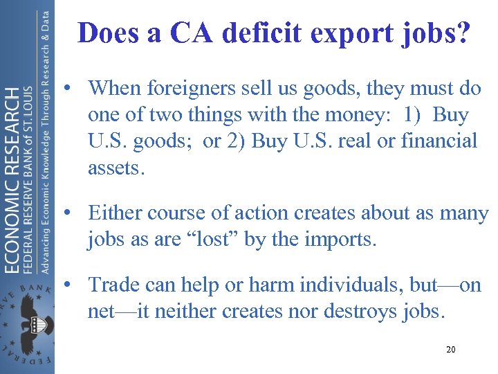 Does a CA deficit export jobs? • When foreigners sell us goods, they must