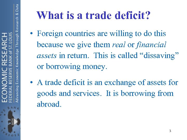 What is a trade deficit? • Foreign countries are willing to do this because