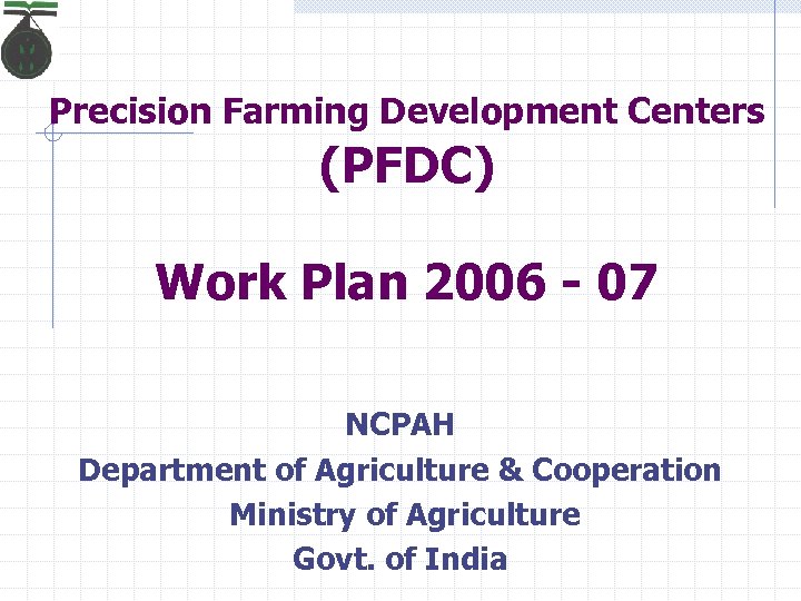 Precision Farming Development Centers (PFDC) Work Plan 2006 - 07 NCPAH Department of Agriculture