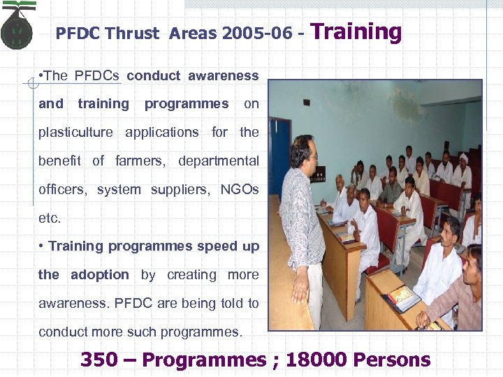 PFDC Thrust Areas 2005 -06 - Training • The PFDCs conduct awareness and training