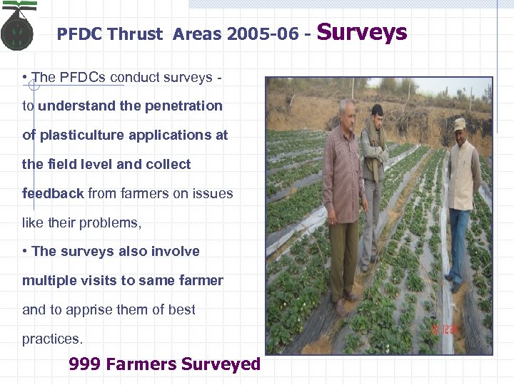 PFDC Thrust Areas 2005 -06 • The PFDCs conduct surveys to understand the penetration