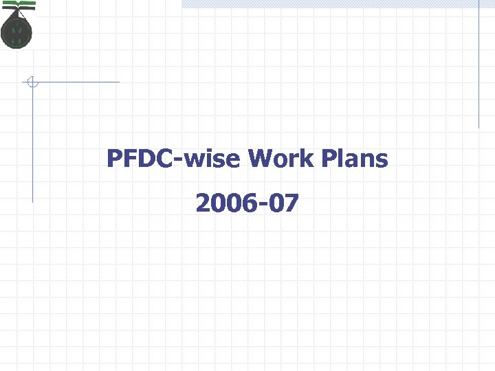 PFDC-wise Work Plans 2006 -07 