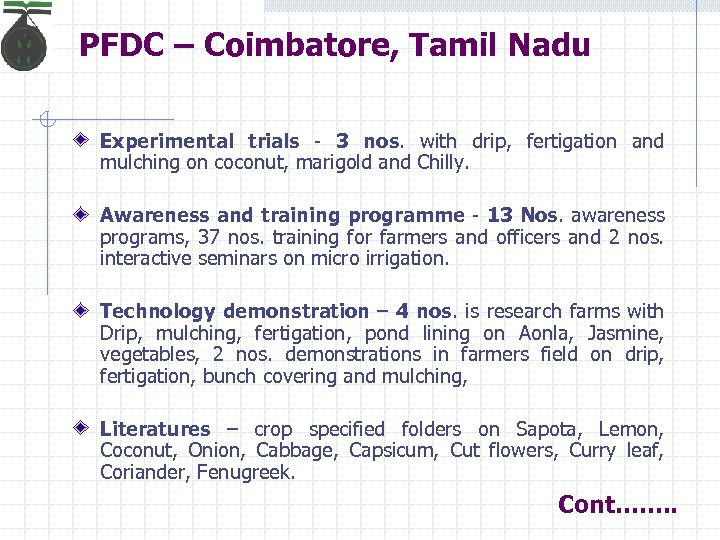 PFDC – Coimbatore, Tamil Nadu Experimental trials - 3 nos. with drip, fertigation and