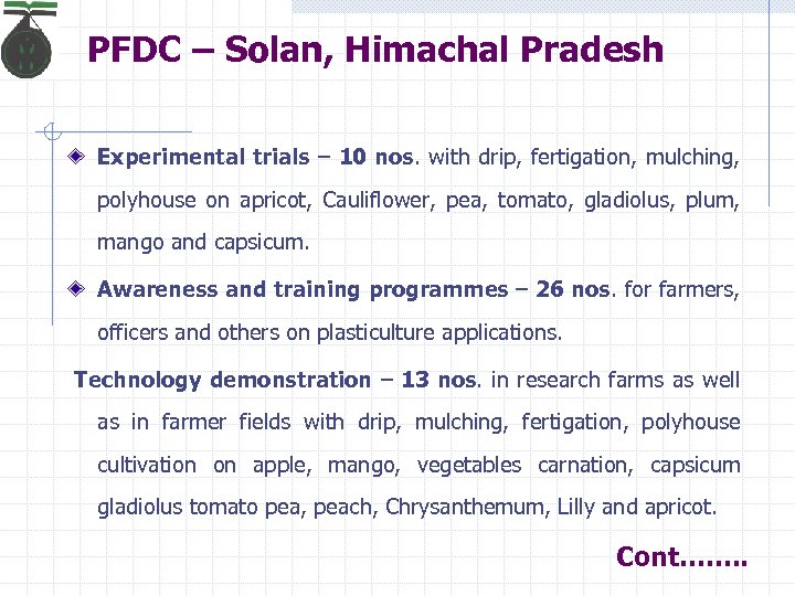 PFDC – Solan, Himachal Pradesh Experimental trials – 10 nos. with drip, fertigation, mulching,