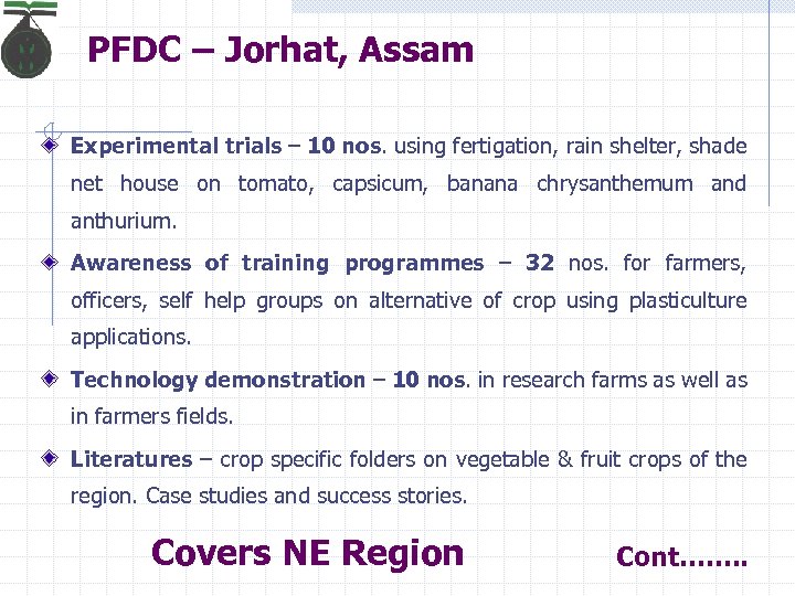 PFDC – Jorhat, Assam Experimental trials – 10 nos. using fertigation, rain shelter, shade
