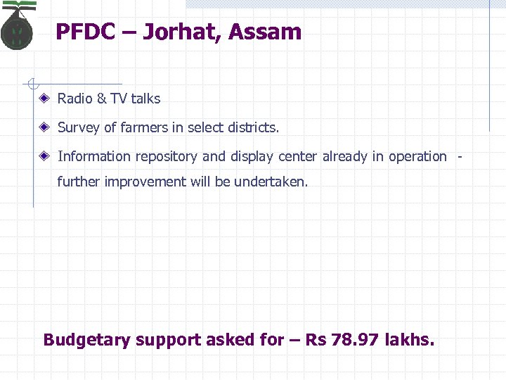 PFDC – Jorhat, Assam Radio & TV talks Survey of farmers in select districts.